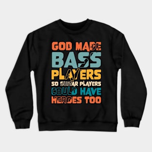 Funny Gods Made Bass Players So Guitar Players Bass Player Crewneck Sweatshirt